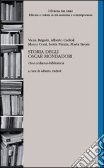 Storia degli Oscar Mondadori. Una collana-biblioteca libro di Cadioli A. (cur.)