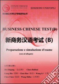 Business chinese test. Preparazione e simulazione d'esame (B). Con CD-ROM libro di Jin Zhigang; Bulfoni Clara