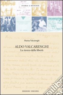 Aldo Valcarenghi. La ricerca della libertà libro di Valcarenghi Marina