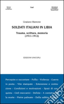 Soldati italiani in Libia. Trauma, scrittura, memoria (1911-1912) libro di Mamone Graziano