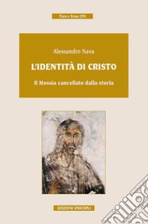 L'identità di Cristo. Il Messia cancellato dalla storia libro di Nava Alessandro