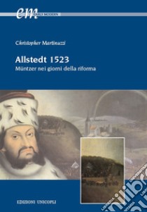 Allstedt 1523. Müntzer nei giorni della riforma libro di Martinuzzi Christopher