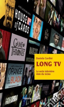 Long tv. Le serie televisive viste da vicino libro di Cardini Daniela