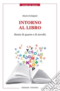 Intorno al libro. Storie di quarte e di risvolti libro di Occhipinti Marta