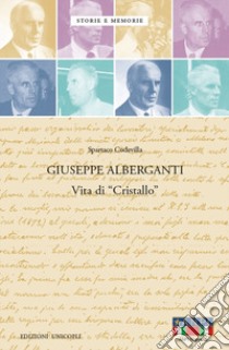 Giuseppe Alberganti. Vita di «Cristallo» libro di Codevilla Spartaco