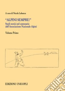 Studi storici nel centenario dell'Associazione Nazionale Alpini. Vol. 1 libro di Labanca N. (cur.)