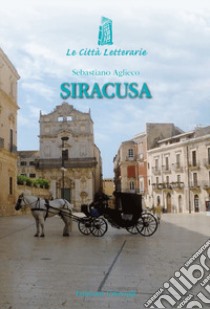 Siracusa. Frammenti del viaggiatore visionario libro di Aglieco Sebastiano