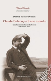 Claude Debussy e il suo mondo libro di Fischer-Dieskau Dietrich