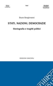 Stati, nazioni, democrazie. Storiografia e tragitti politici libro di Bongiovanni Bruno