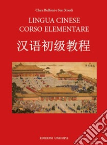 Lingua cinese corso elementare. Con File audio formato MP3 libro di Bulfoni Clara; Xiaoli Sun