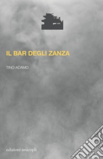 Il bar degli zanza libro di Adamo Tino