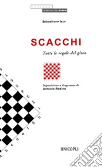 Scacchi. Tutte le regole del gioco libro di Izzo Sebastiano