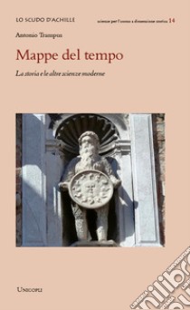 Mappe del tempo. La storia e le altre scienze moderne libro di Trampus Antonio