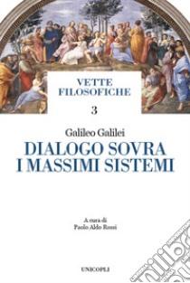 Dialogo sovra i massimi sistemi libro di Galilei Galileo; Rossi P. A. (cur.)