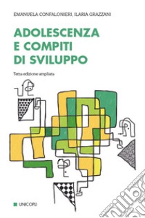 Adolescenza e compiti di sviluppo libro di Confalonieri Emanuela; Grazzani Gavazzi Ilaria