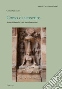 Corso di sanscrito libro di Della Casa Carlo; Passi A. (cur.); Franceschini M. (cur.)