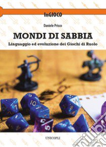 Mondi di sabbia. Linguaggio ed evoluzione dei giochi di ruolo libro di Prisco Daniele