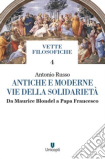 Antiche e moderne vie della solidarietà. Da Maurice Blondel a Papa Francesco libro di Russo Antonio