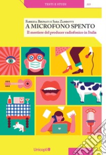 A microfono spento. Il mestiere del producer radiofonico in Italia libro di Zambotti Sara; Brunati Fabrizia