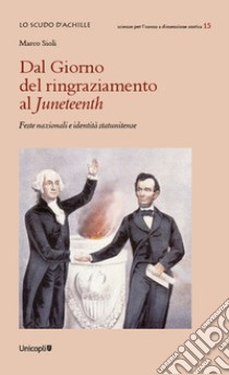 Dal Giorno del ringraziamento al Juneteenth. Feste nazionali e identità statunitense libro di Sioli Marco