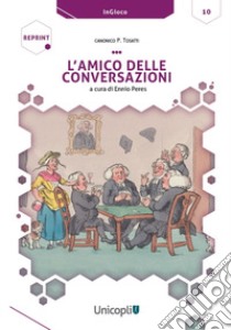 L'amico delle conversazioni libro di Tosatti Pellegrino; Peres E. (cur.)