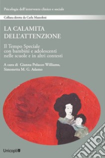 La calamita dell'attenzione. Il Tempo Speciale con bambini e adolescenti nelle scuole e in altri contesti libro di Polacco Williams G. (cur.); Adamo S. M. G. (cur.)