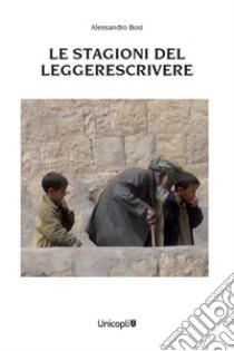 Le stagioni del Leggerescrivere libro di Bosi Alessandro