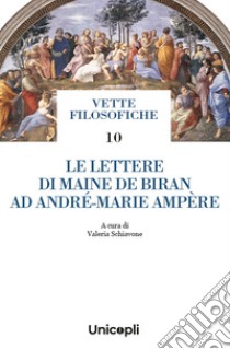 Le lettere di Maine de Biran ad André-Marie Ampère libro di Schiavone V. (cur.)