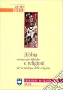 Bibbia e religioni. Prospettive bibliche per la teologia delle religioni libro di Odasso Giovanni