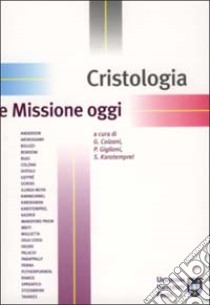 Cristologia e missione oggi. Atti del Congresso internazionale di missiologia libro di Colzani G. (cur.); Giglioni P. (cur.); Karotemprel S. (cur.)