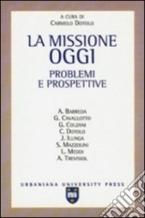 La missione oggi. Problemi e prospettive libro di Colzani Gianni; Barreda Jesús-Angel; Cavallotto Giuseppe