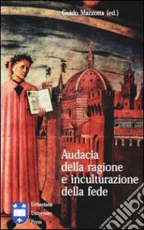 Audacia della ragione e inculturazione della fede libro di Mazzotta G. (cur.)