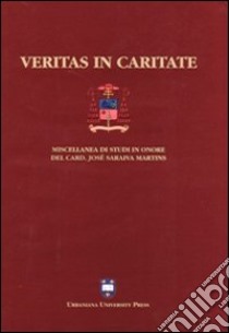 Veritas in caritate. Miscellanea di studi in onore del card. José Saraiva Martins libro