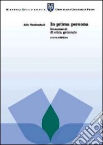 In prima persona. Lineamenti di etica generale libro di Vendemiati Aldo