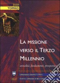 La missione verso il terzo millennio. Attualità, fondamenti, prospettive libro di Tomko Jozef