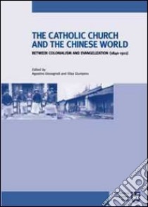 The Catholic Church and chinese world between colonialism and evangelization (1840-1911) libro di Giovagnoli A. (cur.); Giunipero E. (cur.)