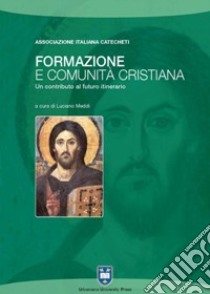 Formazione e comunità cristiana. Un contributo al futuro itinerario libro di Meddi L. (cur.)