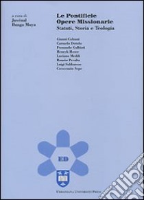 Le Pontificie opere missionarie. Statuti, storia e teologia libro di Ilunga Muya J. (cur.)