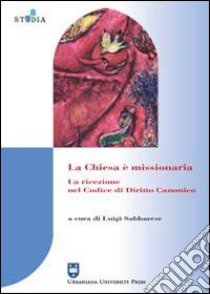 La Chiesa è missionaria. La ricezione nel codice di diritto canonico libro di Sabbarese Luigi