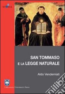 San Tommaso e la legge naturale libro di Vendemiati Aldo