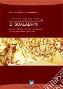 L'ecclesiologia di Scalabrini. Atti del 2° Convegno storico internazionale (Piacenza, 9-12 novembre 2005) libro di Parolin G. (cur.); Lovatin A. (cur.)