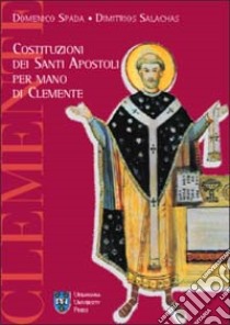 Costituzioni dei santi apostoli per mano di Clemente libro di Spada Domenico; Salachas Dimitrios