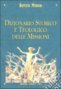 Dizionario storico e teologico delle missioni libro di Mondin Battista