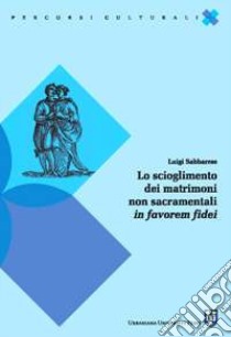 Lo scioglimento del matrimonio non sacramentale in favorem fidei libro di Sabbarese Luigi