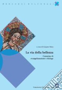 La via della bellezza. Cammino di evangelizzazione e dialogo libro di Mura G. (cur.)