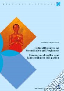 Cultural resources for reconciliation and forgiveness-Ressources culturelles pour la réconciliation et le pardon libro di Mura G. (cur.)