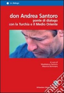 Don Andrea Santoro ponte di dialogo con la Turchia e il Medio Oriente libro di Borrmans M. (cur.); Santoro M. (cur.)