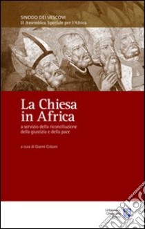 La Chiesa in Africa a servizio della riconciliazione, della giustizia e della pace libro di Colzani G. (cur.)