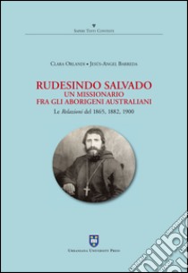 Rudesindo Salvado. Un missionario fra gli aborigeni australiani. Le relazioni del 1865, 1882, 1900 libro di Orlandi Clara; Barreda Jesús-Angel