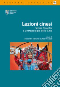 Lezioni cinesi. Storia, filosofia e antropologia della Cina. Ediz. italiana e inglese libro di Dell'Orto A. (cur.); Zhao H. (cur.)